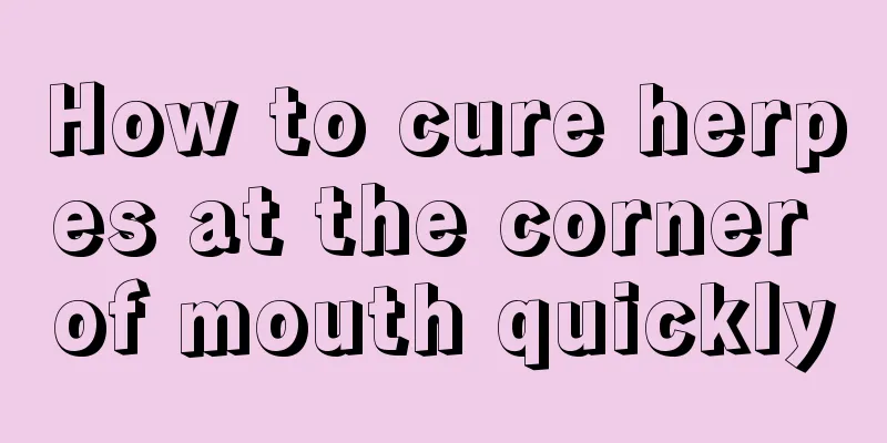 How to cure herpes at the corner of mouth quickly