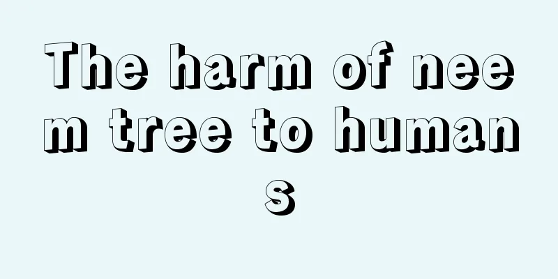 The harm of neem tree to humans