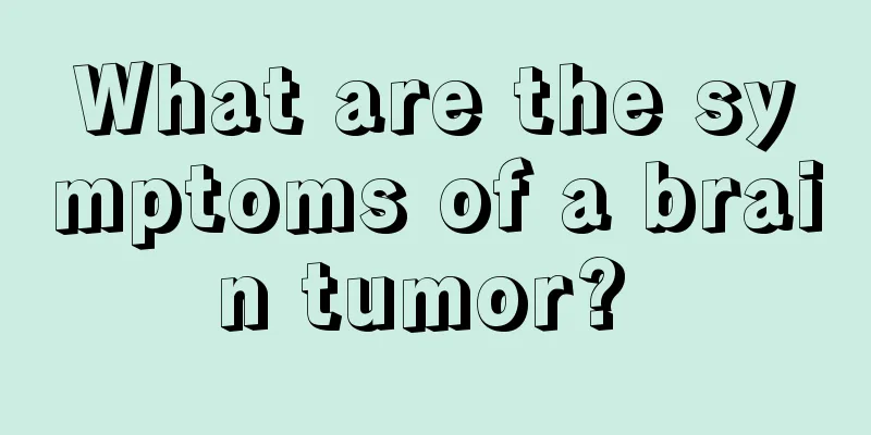 What are the symptoms of a brain tumor? 
