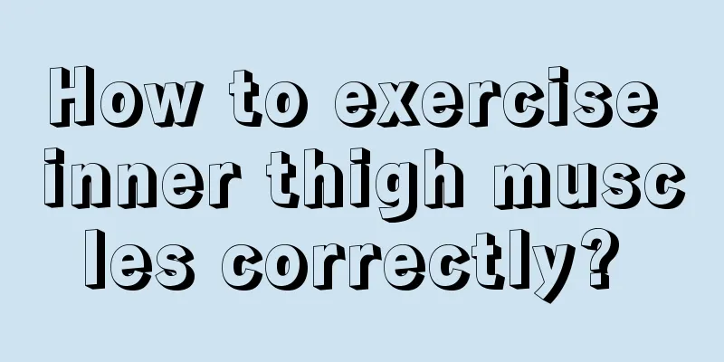 How to exercise inner thigh muscles correctly? 