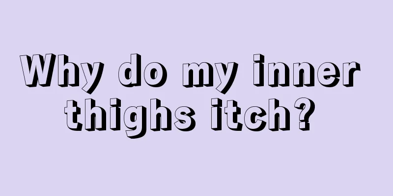 Why do my inner thighs itch? 