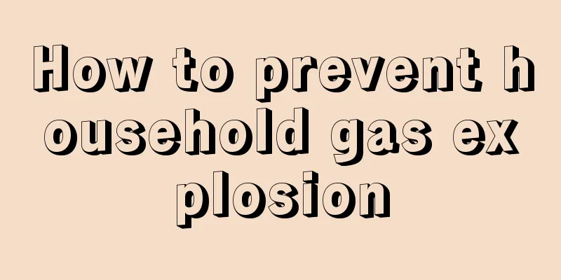 How to prevent household gas explosion