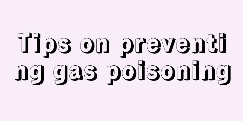 Tips on preventing gas poisoning
