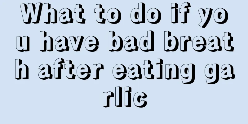 What to do if you have bad breath after eating garlic