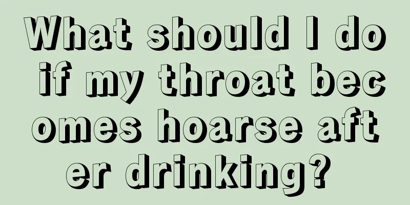 What should I do if my throat becomes hoarse after drinking? 