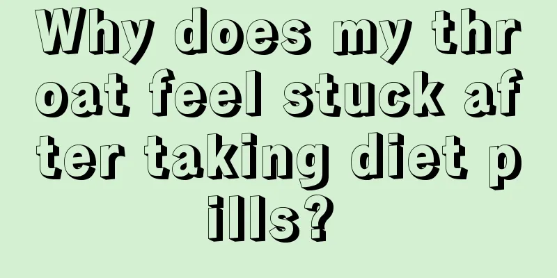 Why does my throat feel stuck after taking diet pills? 