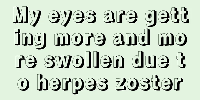 My eyes are getting more and more swollen due to herpes zoster