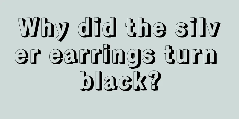 Why did the silver earrings turn black?