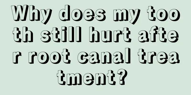 Why does my tooth still hurt after root canal treatment? 