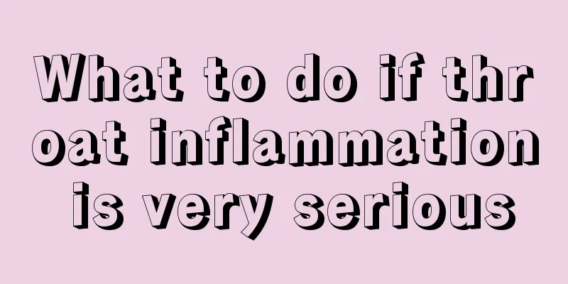 What to do if throat inflammation is very serious