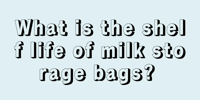 What is the shelf life of milk storage bags? 