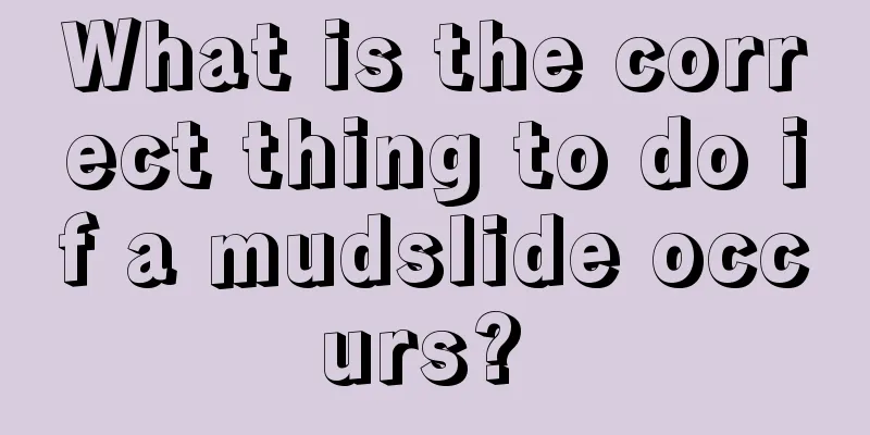 What is the correct thing to do if a mudslide occurs? 