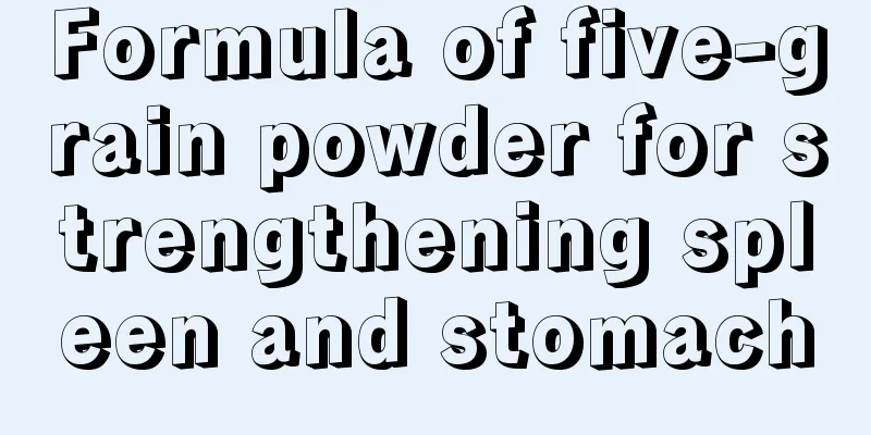Formula of five-grain powder for strengthening spleen and stomach