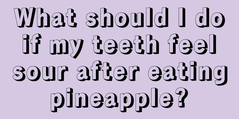 What should I do if my teeth feel sour after eating pineapple? 