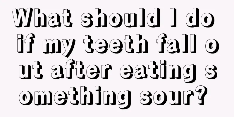 What should I do if my teeth fall out after eating something sour? 