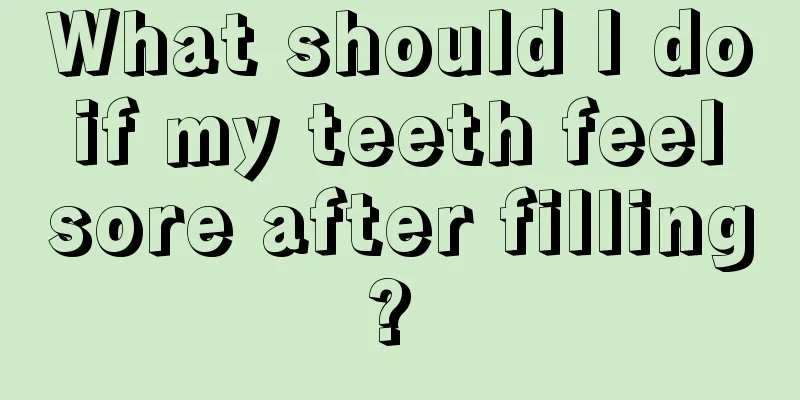 What should I do if my teeth feel sore after filling? 