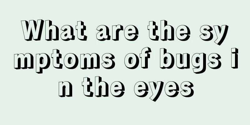 What are the symptoms of bugs in the eyes