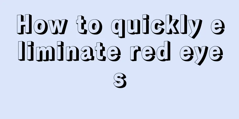 How to quickly eliminate red eyes