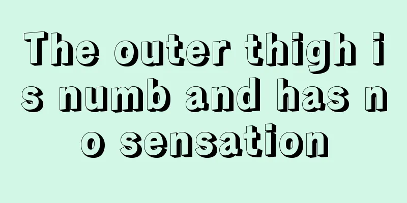 The outer thigh is numb and has no sensation