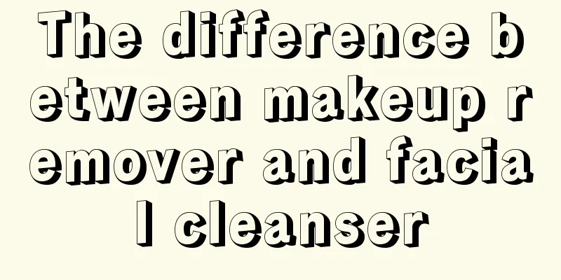 The difference between makeup remover and facial cleanser