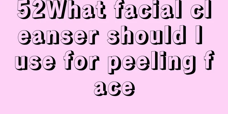 52What facial cleanser should I use for peeling face