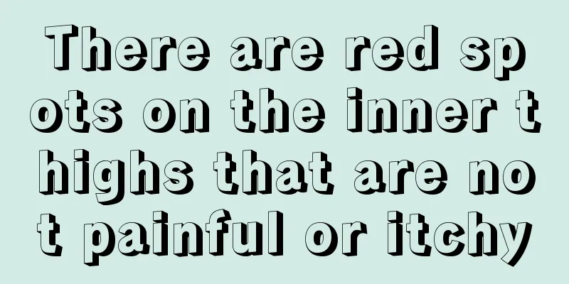 There are red spots on the inner thighs that are not painful or itchy