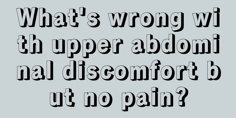 What's wrong with upper abdominal discomfort but no pain?