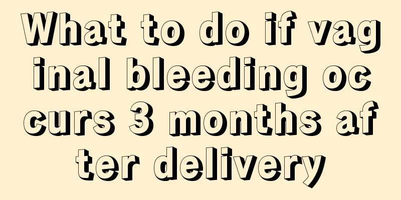 What to do if vaginal bleeding occurs 3 months after delivery