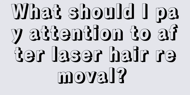 What should I pay attention to after laser hair removal? 