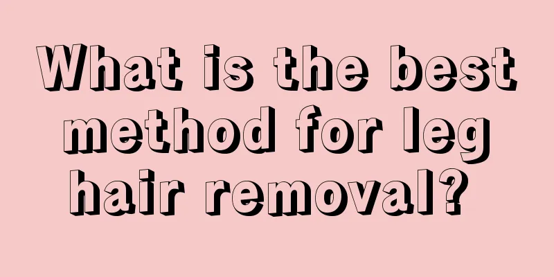 What is the best method for leg hair removal? 