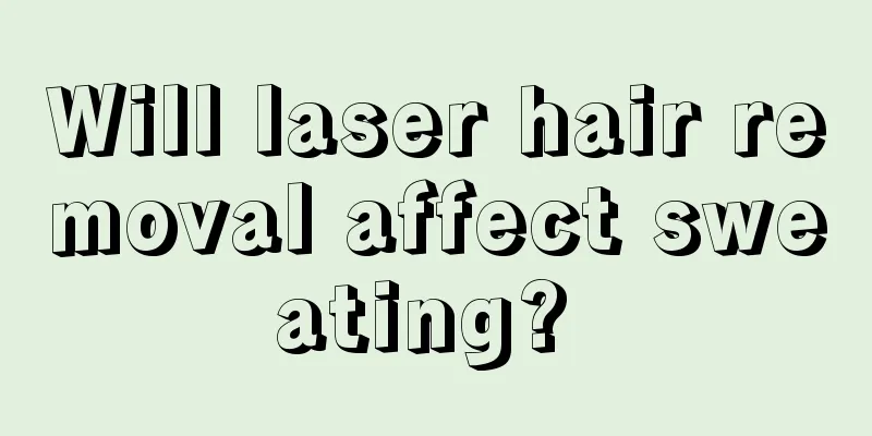 Will laser hair removal affect sweating? 