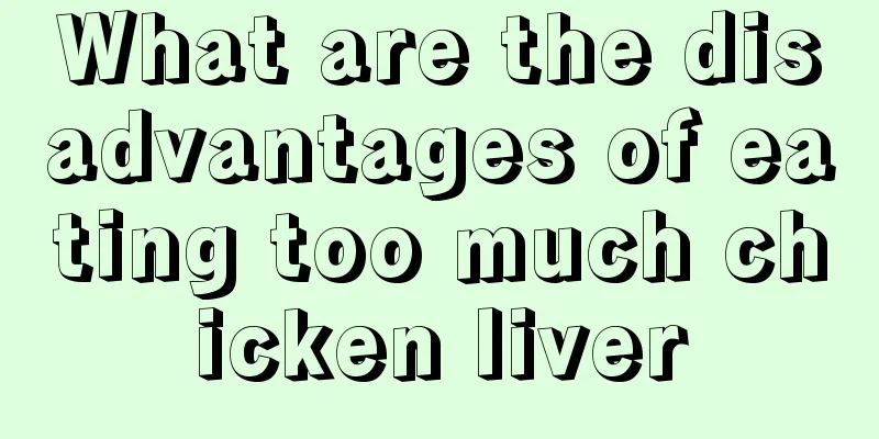 What are the disadvantages of eating too much chicken liver