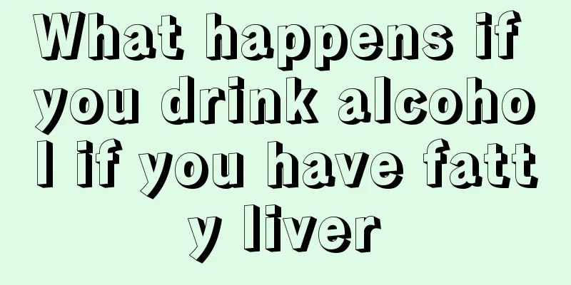 What happens if you drink alcohol if you have fatty liver
