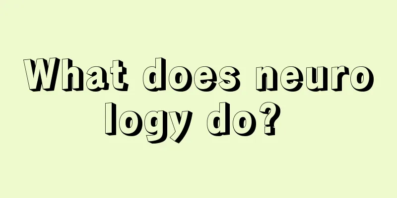 What does neurology do? 