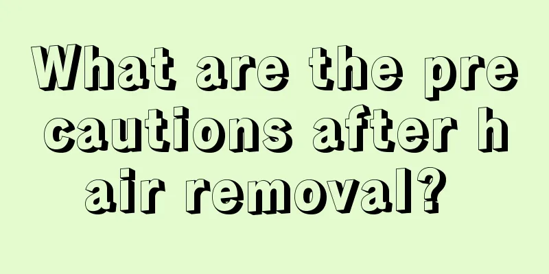 What are the precautions after hair removal? 