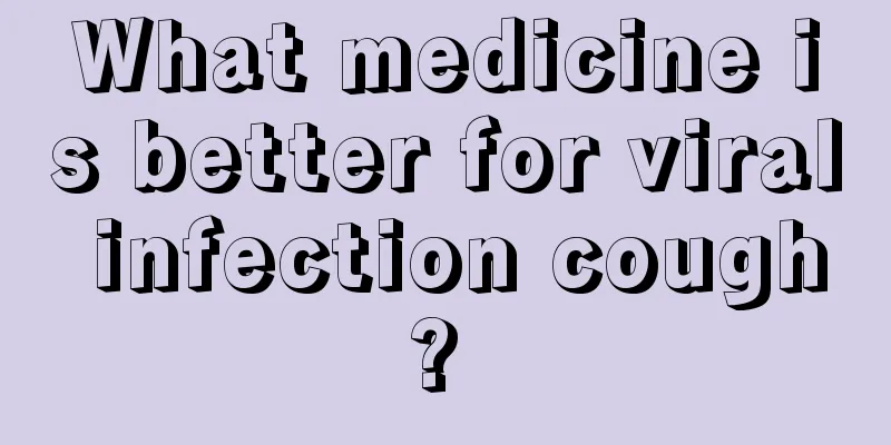 What medicine is better for viral infection cough? 