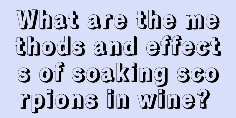 What are the methods and effects of soaking scorpions in wine? 