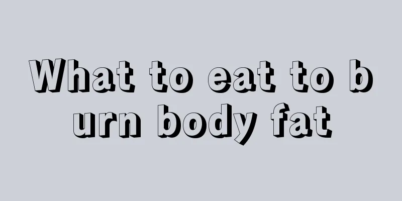 What to eat to burn body fat