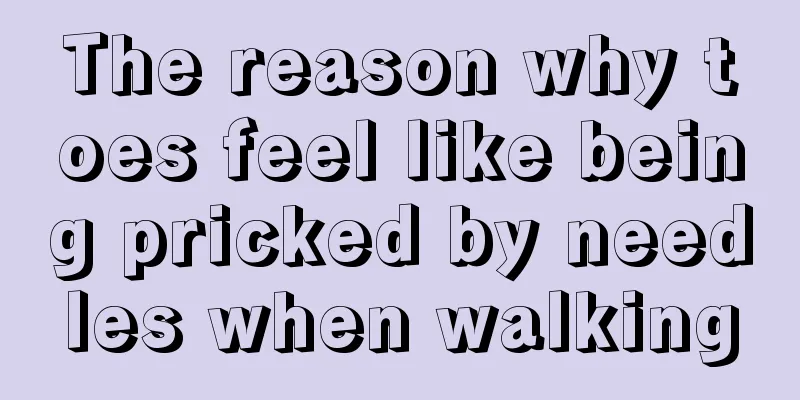 The reason why toes feel like being pricked by needles when walking