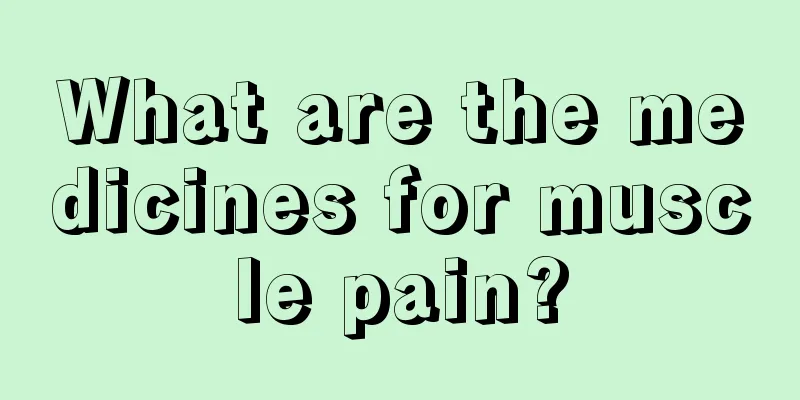 What are the medicines for muscle pain?
