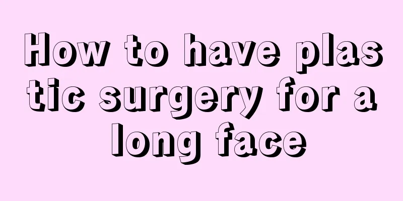 How to have plastic surgery for a long face