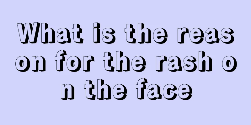 What is the reason for the rash on the face