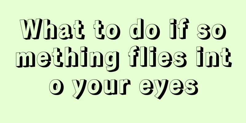 What to do if something flies into your eyes