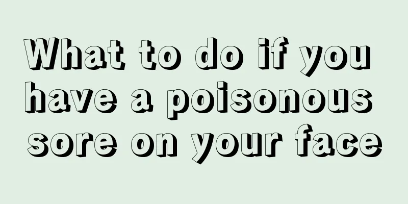 What to do if you have a poisonous sore on your face