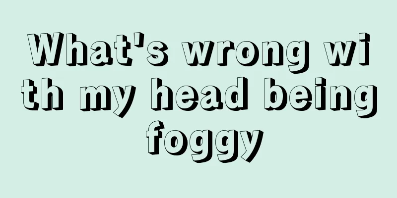 What's wrong with my head being foggy