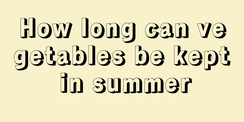 How long can vegetables be kept in summer