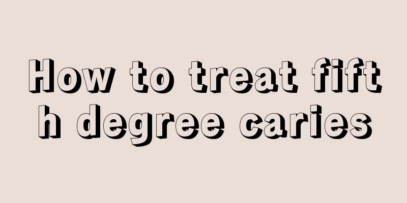 How to treat fifth degree caries