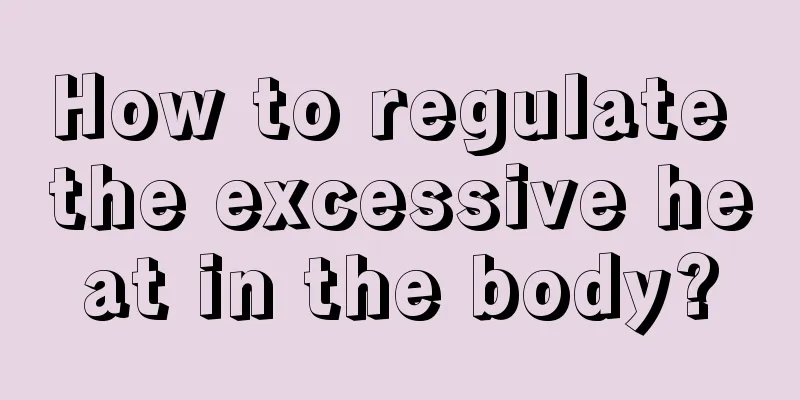How to regulate the excessive heat in the body?