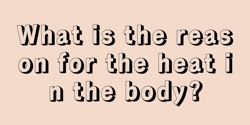 What is the reason for the heat in the body?