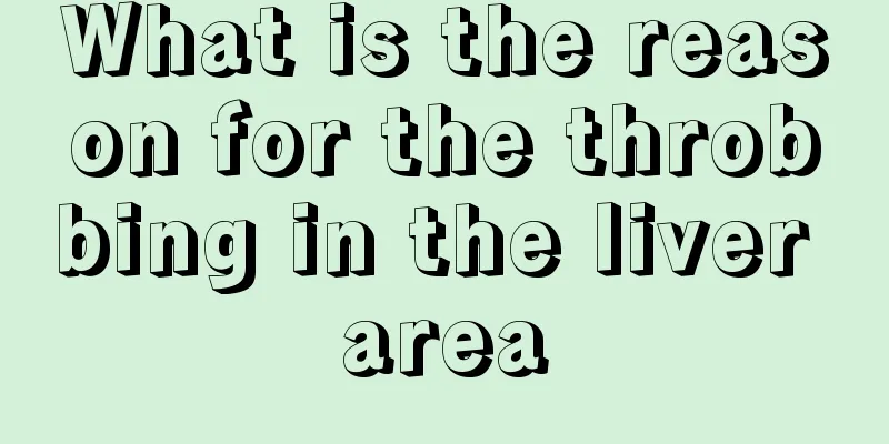 What is the reason for the throbbing in the liver area
